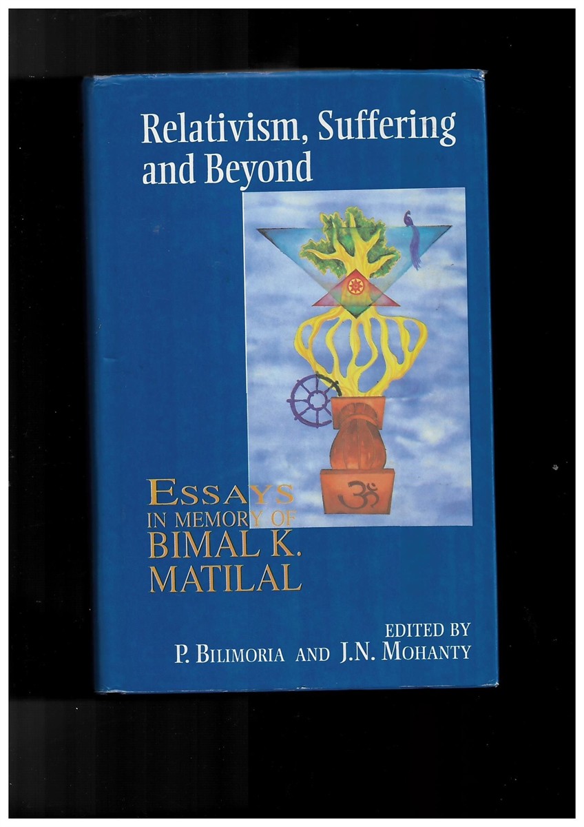 BILIMORIA, P. AND MOHANTY, J. N. - Relativism, Suffering and Beyond: Essays in Memory of Bimal K. Matilal [Hardcover] Bilimoria, P. And Mohanty, J.N.