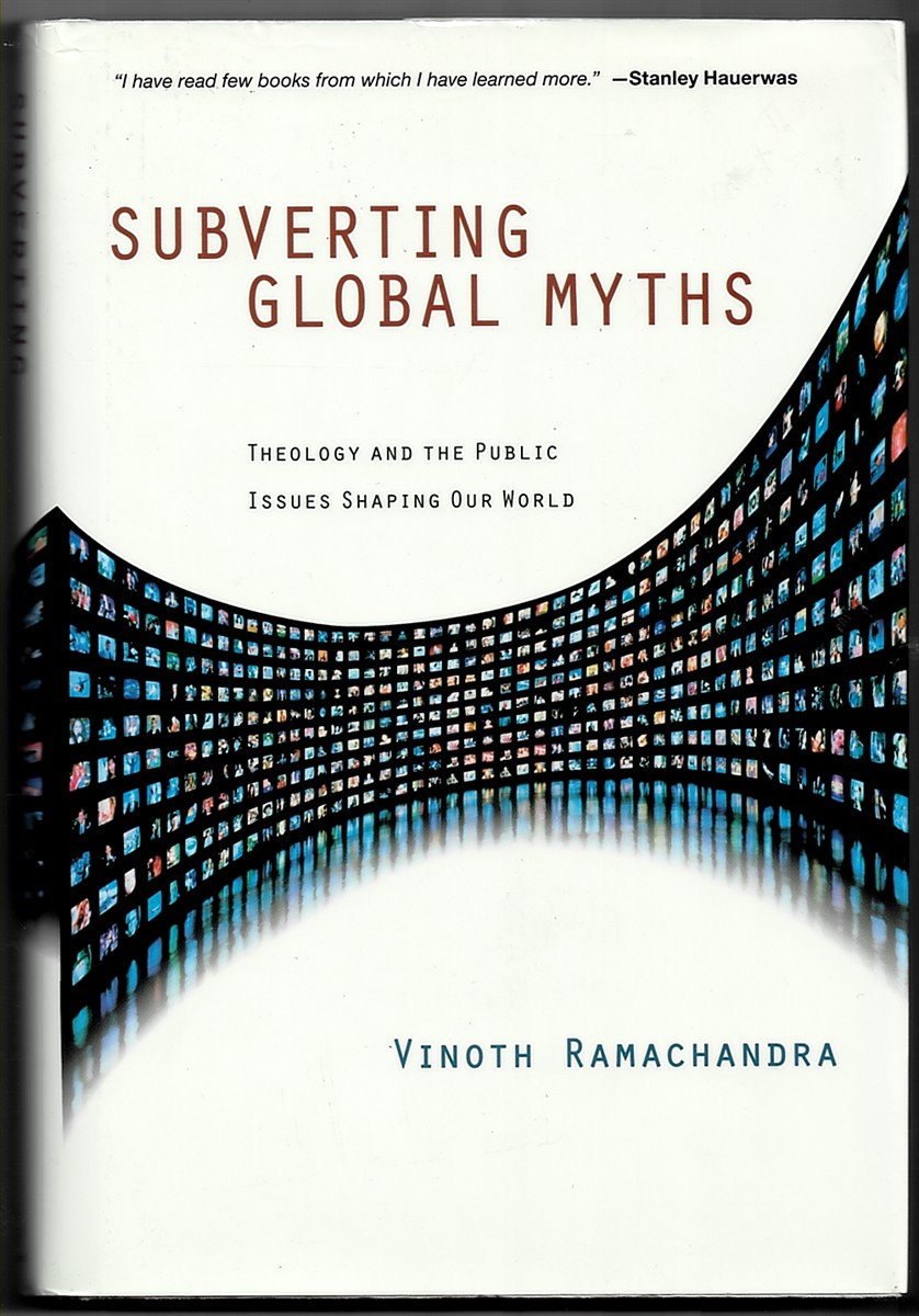 RAMACHANDRA, VINOTH - Subverting Global Myths. Theology and the Public Issues Shaping Our World