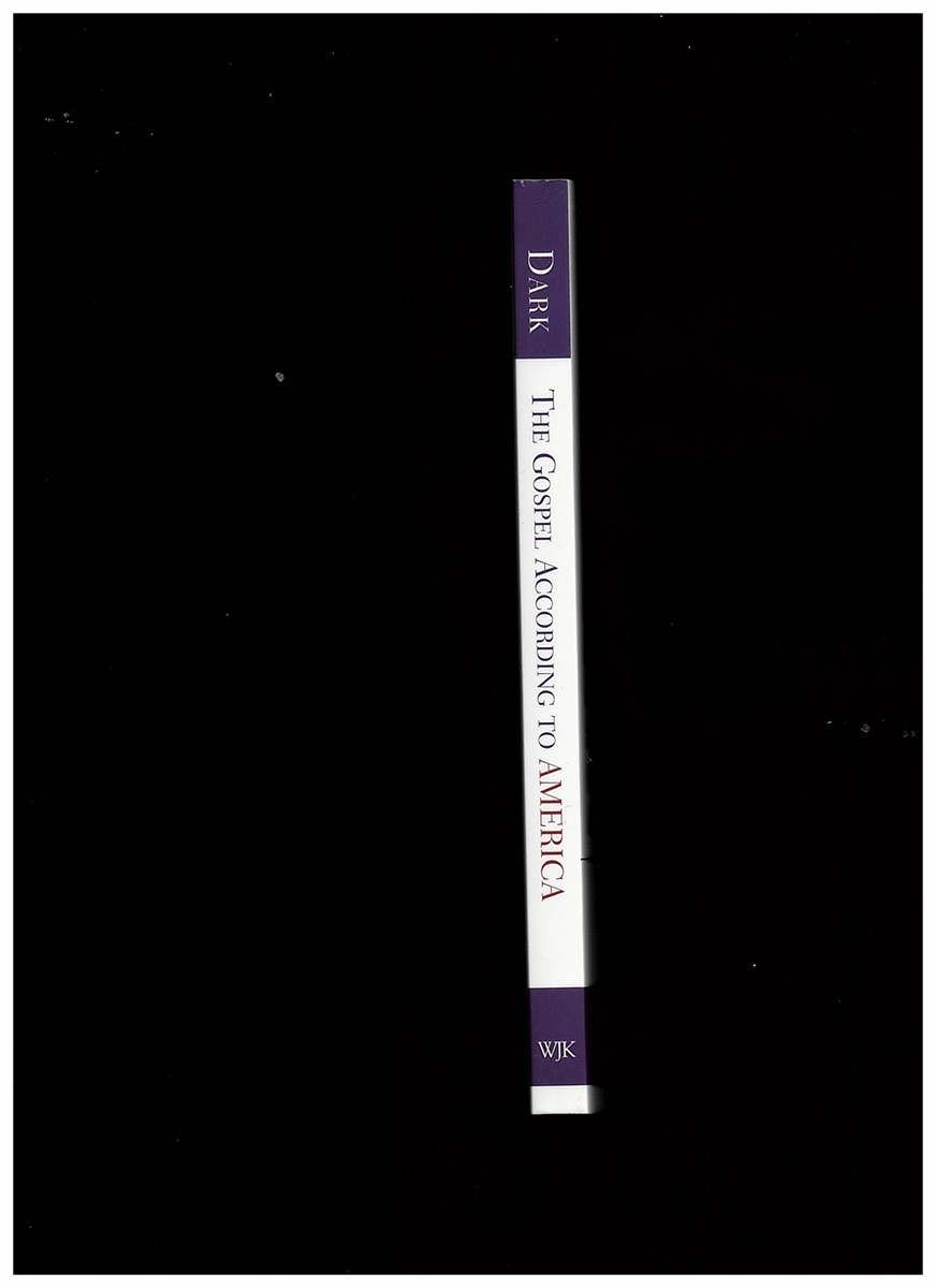 DARK, DAVID - The Gospel According to America: A Meditation on a God-Blessed, Christ-Haunted Idea [Paperback] Dark, David