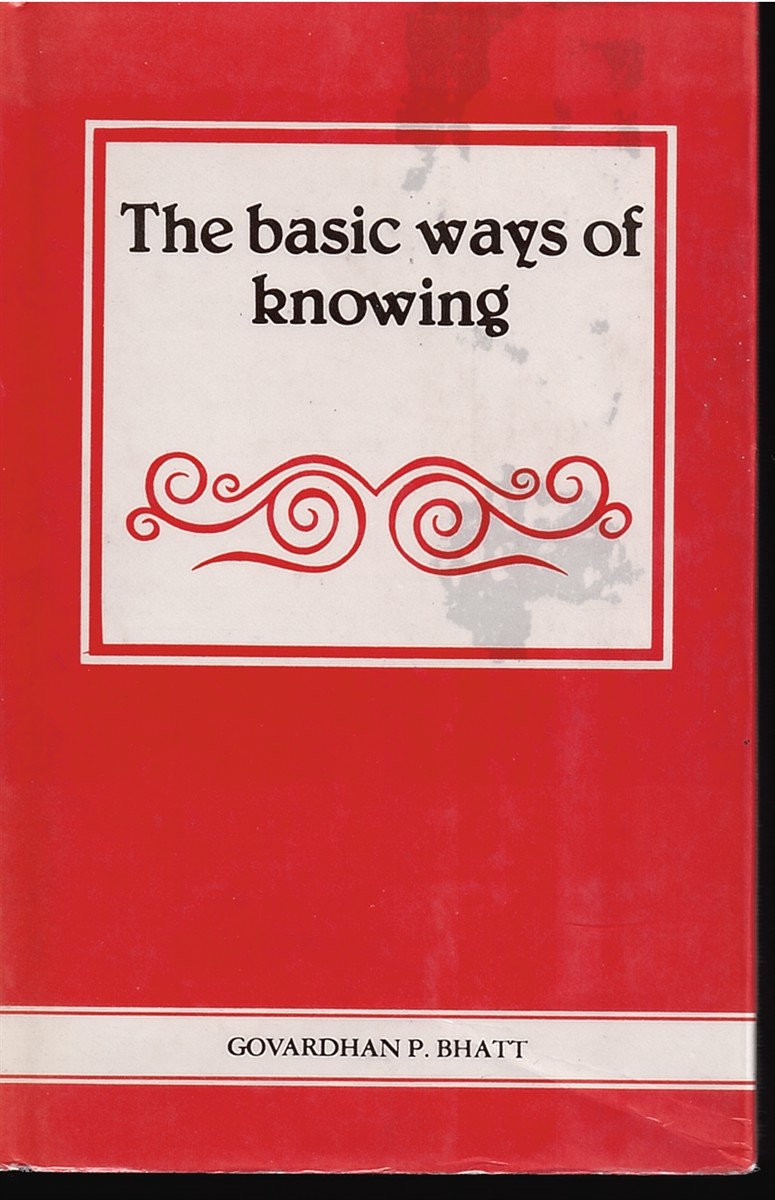 The Basic Ways of Knowing: an Indepth Study of Kumarila's Contribution to Indian: In-Depth Study of Kumarila's Contribution to Indian Epistemology