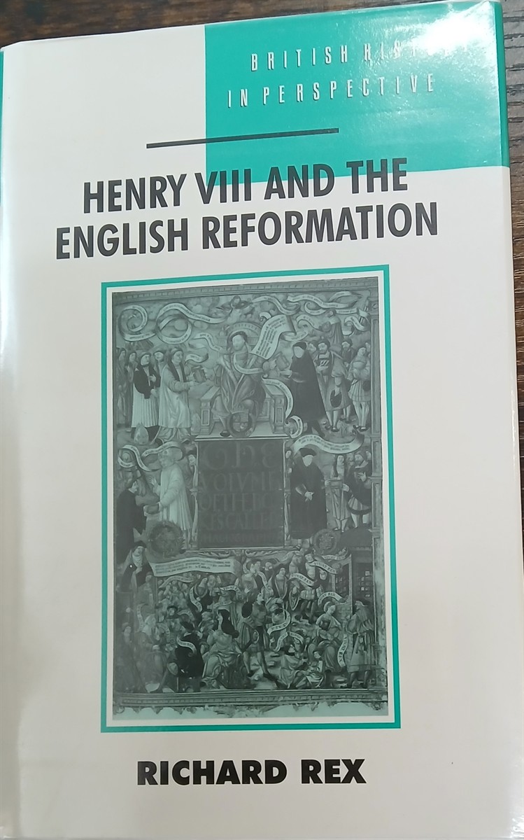 REX, RICHARD - Henry VIII and the English Reformation (British History in Perspective)