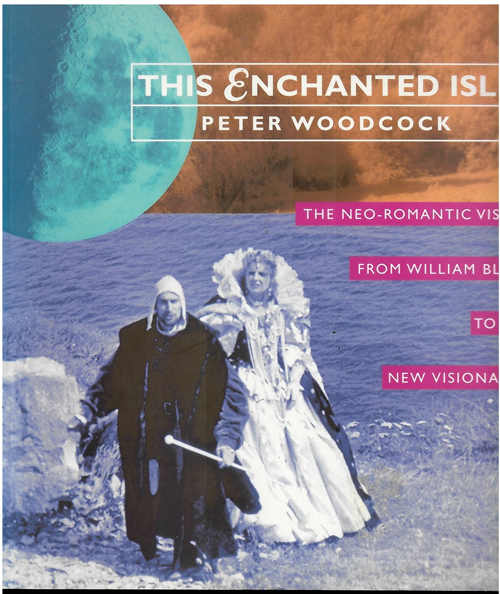 WOODCOCK, PETER - This Enchanted Isle. The Neo-Romantic Vision from William Blake to the New Visionaries.