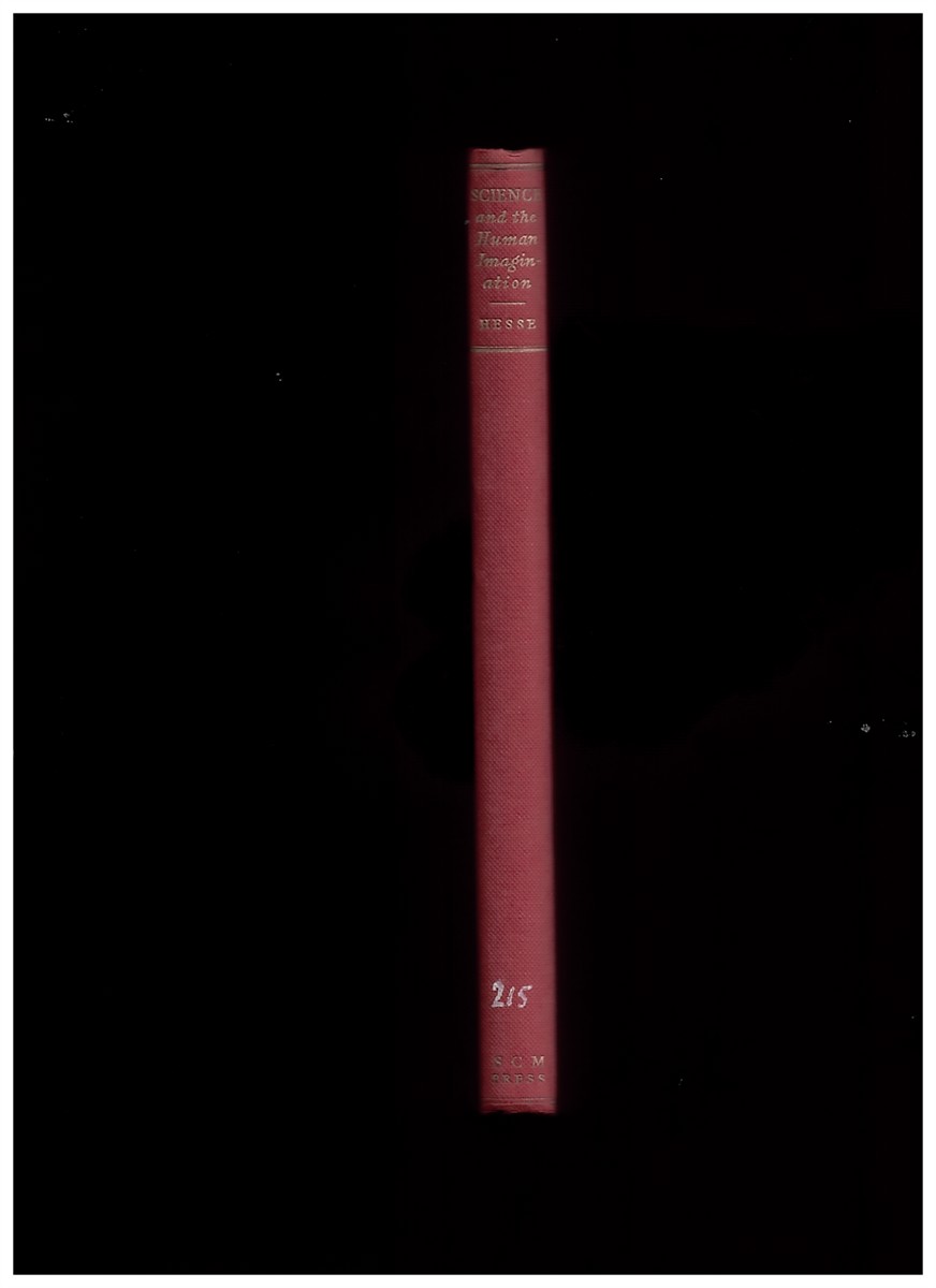 HESSE, MARY B. - Science and the Human Imagination (Aspects of the History and Logic of Physical Science)