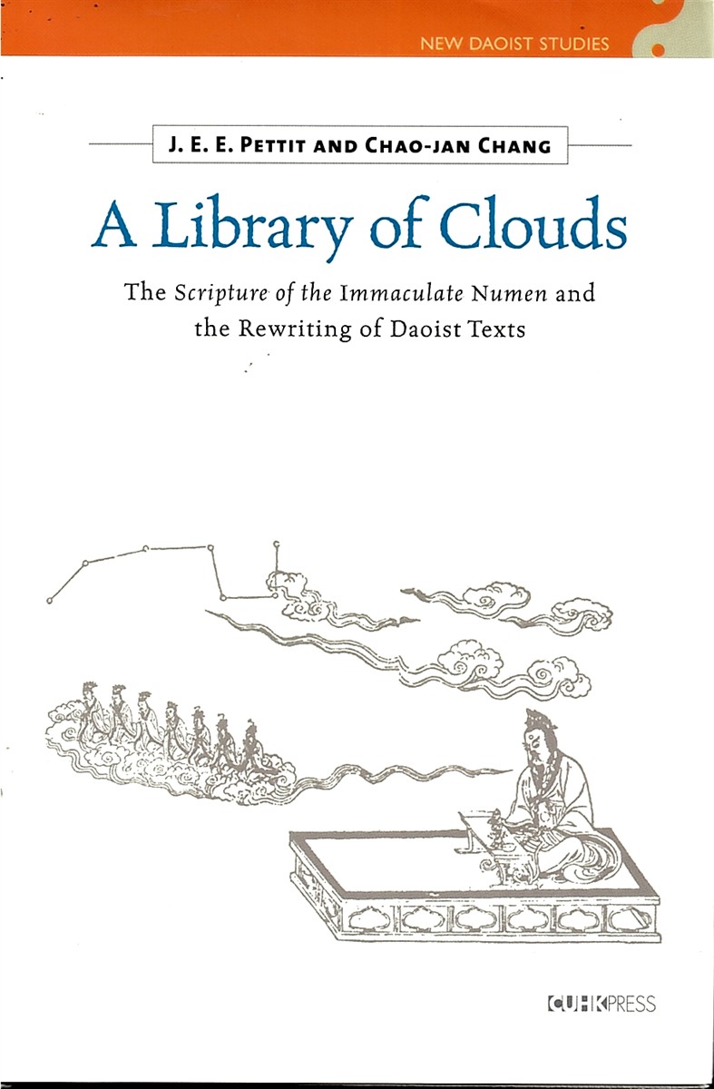 PETTIT, J. E. E. ; & CHAO-JAN CHANG - A Library of Clouds. The Scripture of the Immaculate Numen and the Rewriting of Daoist Texts.