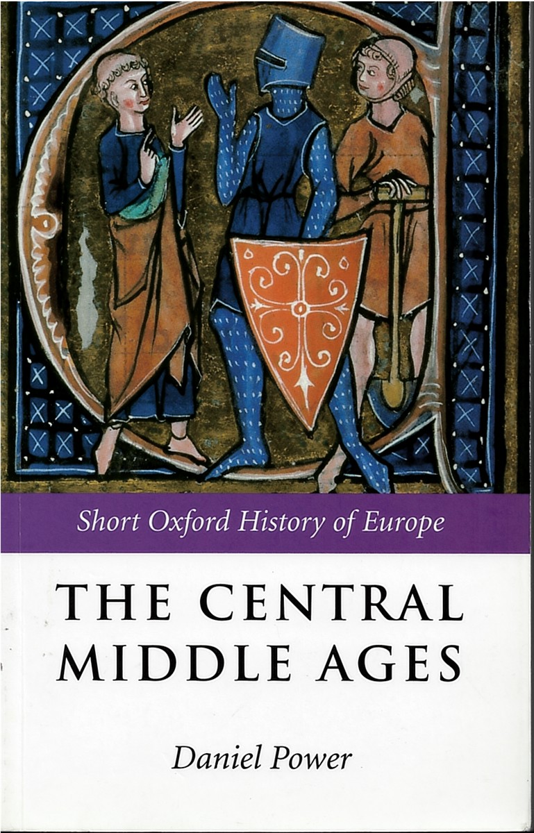 POWER, DANIEL - The Central Middle Ages. Europe 950-1320. (Short Oxford History of Europe)