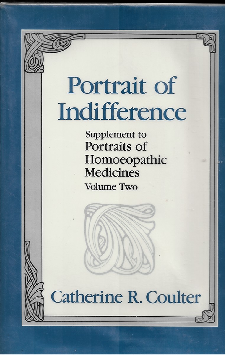 COULTER, CATHERINE R. - Portrait of Indifference. Supplement to Portraits of Homoeopathic Medicines Volume Two