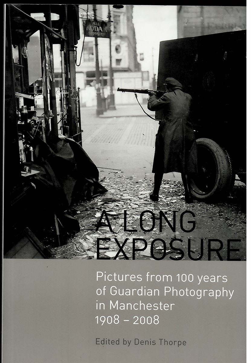 A Long Exposure. Pictures from 100 Years of Guardian Photography in Manchester 1908 - 2008.