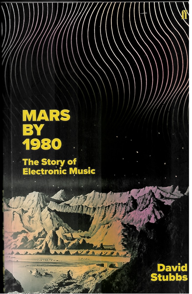 STUBBS, DAVID - Mars by 1980. The Story of Electronic Music.