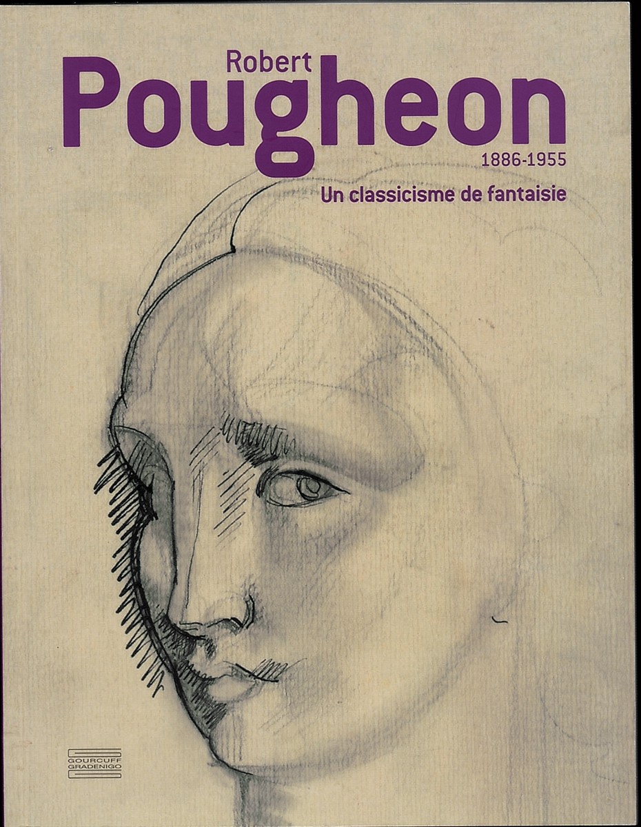 MASS, ALICE (SOUS LA DIRECTION DE) - Robert Pougheon 1886-1955. Un Classicisme de Fantasie.