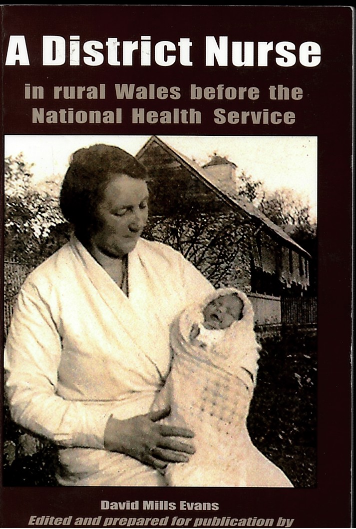 EVANS, DAVID MILLS & DR. W. T. R. PRYCE (EDITOR) - A District Nurse. In Rural Wales Before the National Health Service.