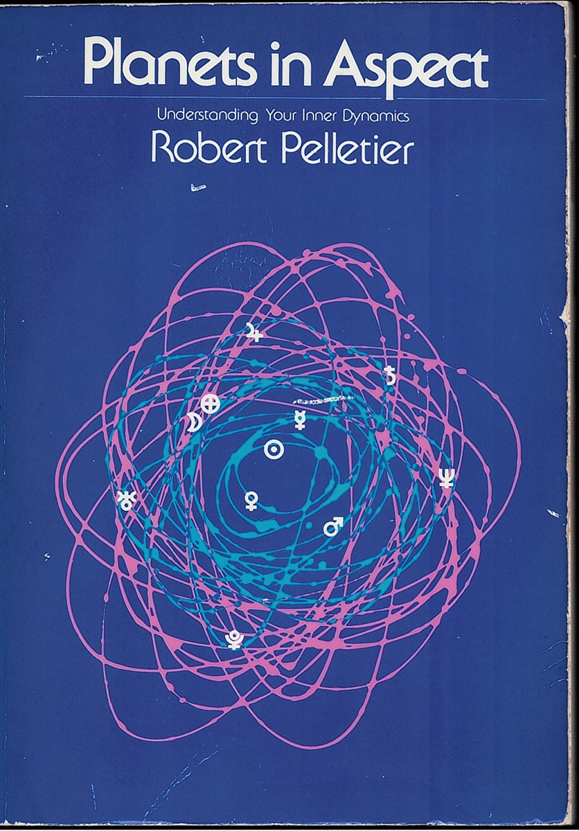 PELLETIER, ROBERT - Planets in Aspect. Understanding Your Inner Dynamics.