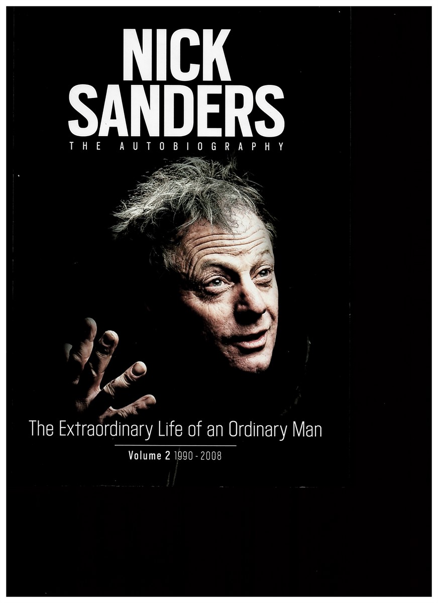 SANDERS, NICK - The Autobiography - the Extraordinary Life of an Ordinary Man. Volume 2 1990 - 2008 (Signed)