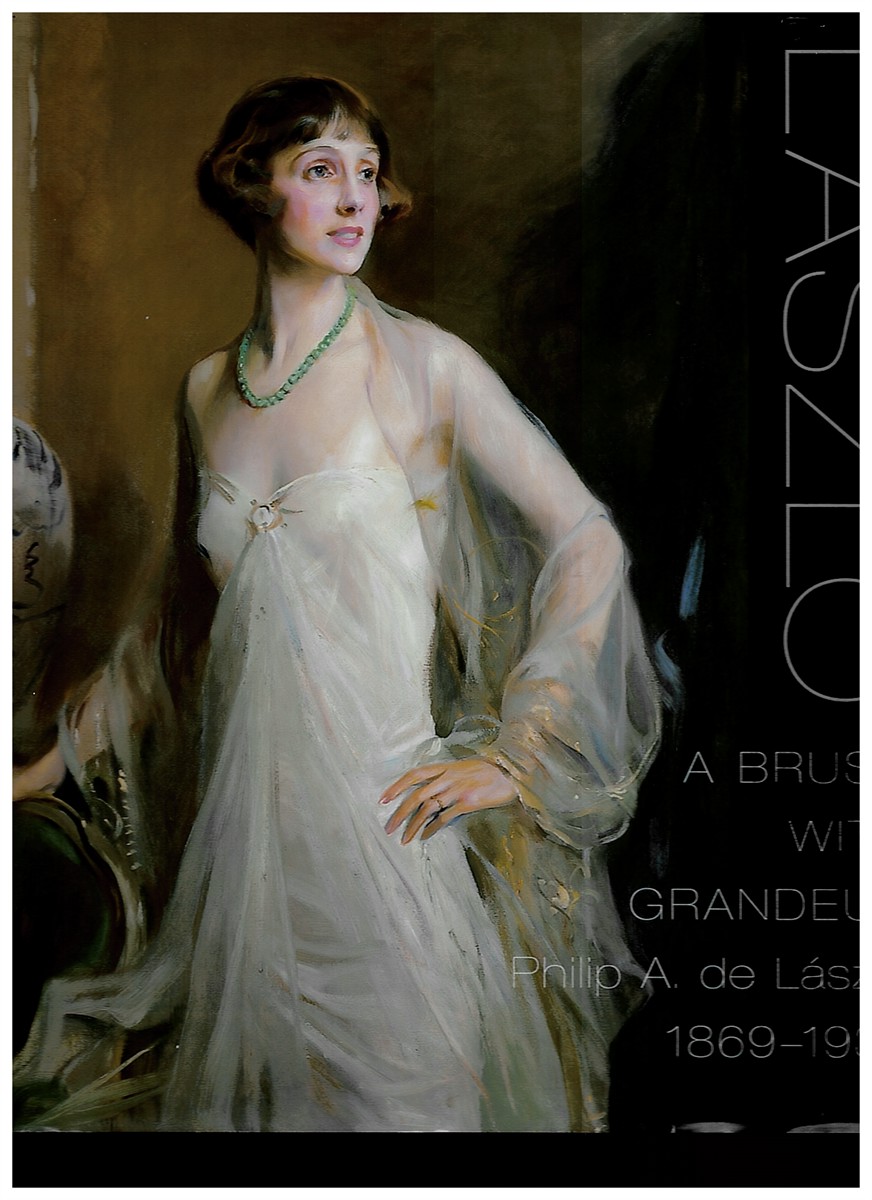 LASZLO, SANDRA DE &  SUZANNE BAILEY &  GABOR BELLAK &  CHRISTOPHER LLOYD & RICHARD ORMOND &  CHRISTOPHER WOOD - A Brush with Grandeur - Philip Alexius de Lszl : Philip Alexius de Laszlo 1869-1937
