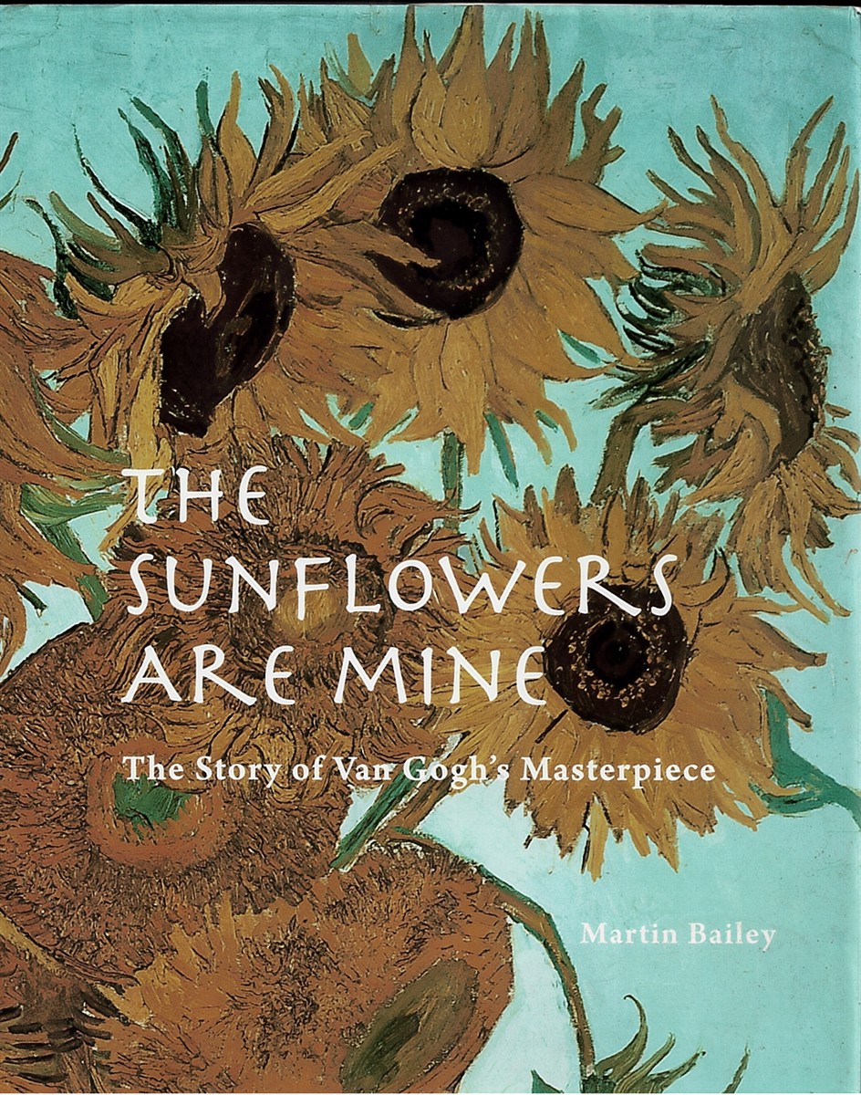 The Sunflowers Are Mine. the Story of Van Gogh's Masterpiece.