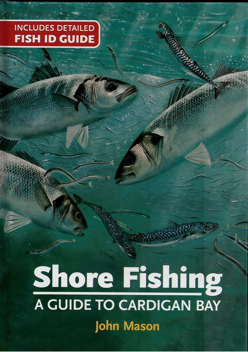 Shore Fishing - a Guide to Cardigan Bay: Includes Detailed Fish ID Guide (Signed)