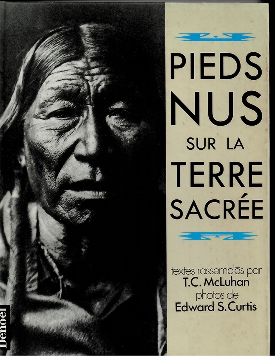 MCLUHAN, T. C. (EDITOR) & EDWARD S. CURTIS (PHOTOS) - Pieds Nus Sur la Terre Sacre