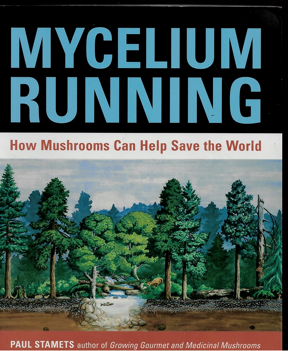 Mycelium Running. How Mushrooms Can Help Save the World