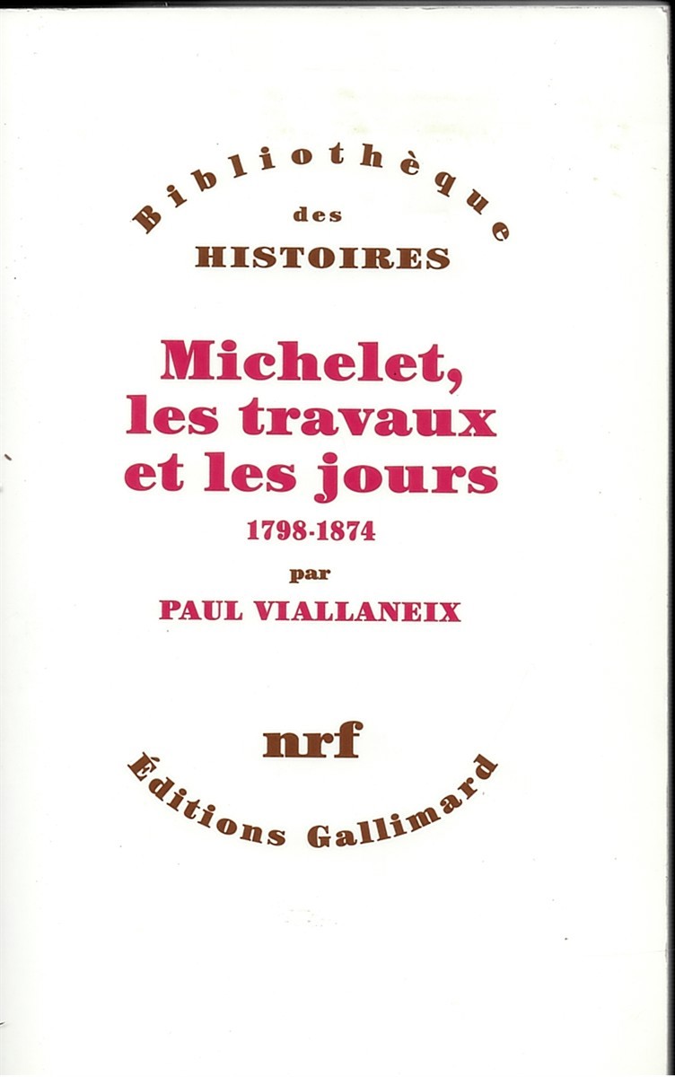 VIALLANEIX, PAUL - Michelet, Les Travaux Et Les Jours 1798-1874