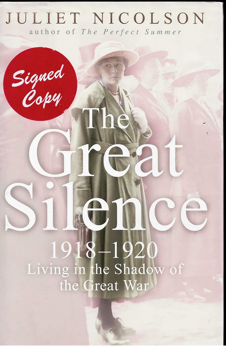 NICOLSON, JULIET - The Great Silence. 1918-1920. Living in the Shadow of the Great War.