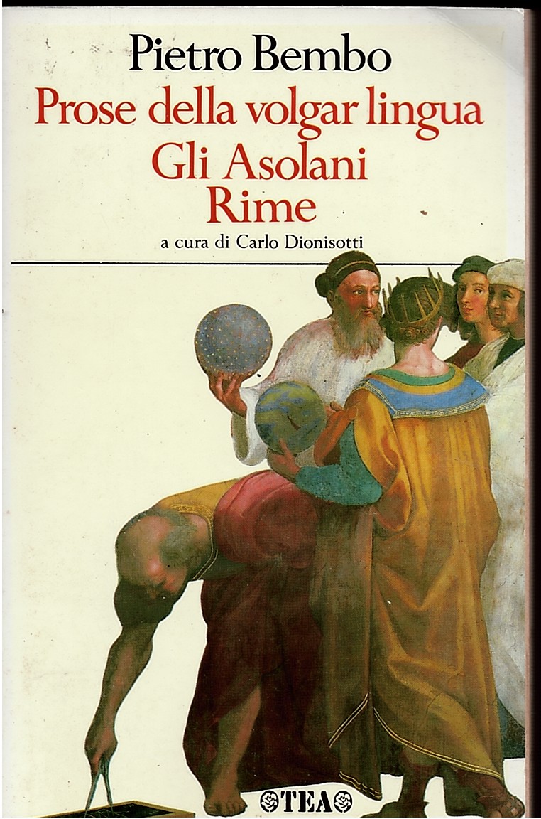 BEMBO, PIETRO (EDITED BY CARLO DIONISOTTI) - Prose Della Volgar Lingua Gli Asolani Rime