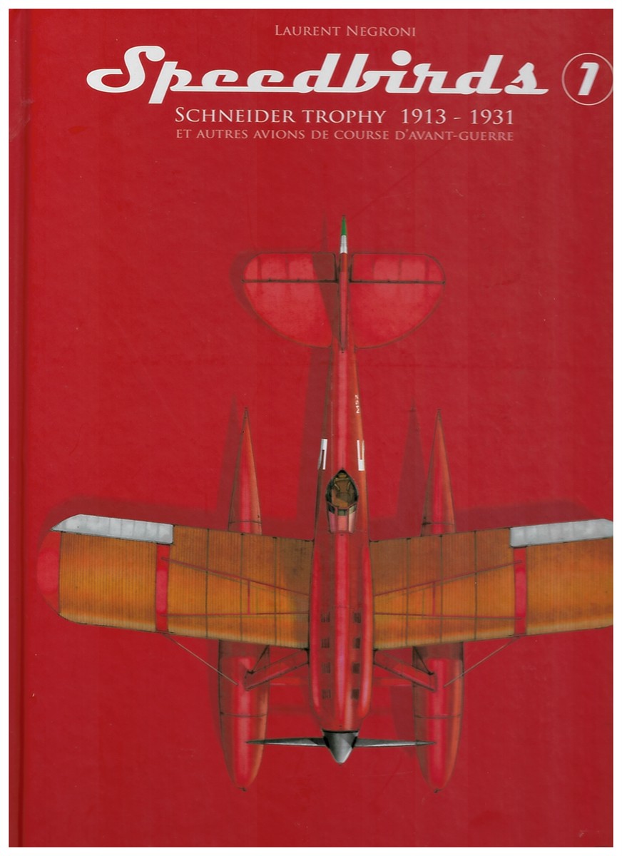 NEGRONI, LAURENT - Speedbirds 1. Schneider Trophy 1913 - 1931. Et Autres Avions de Course D'Avant-Guerre.