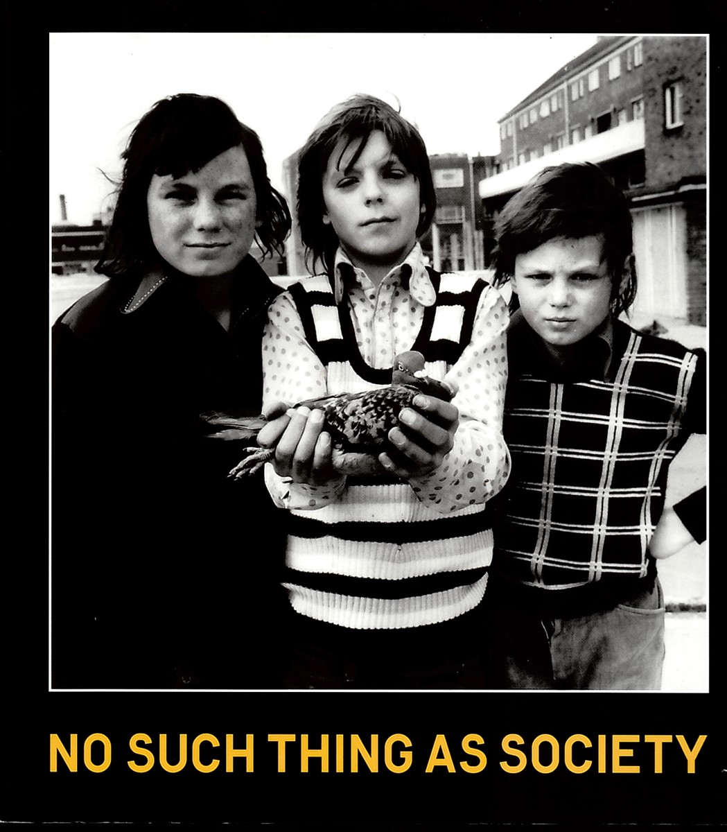 No Such Thing As Society. Photography in Britain 1967-87 from the British Council and the Arts Council Collection