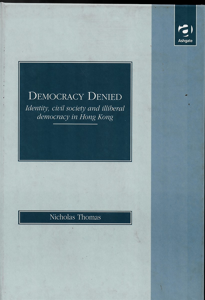 Democracy Denied Identity, Civil Society and Illiberal Democracy in Hong Kong
