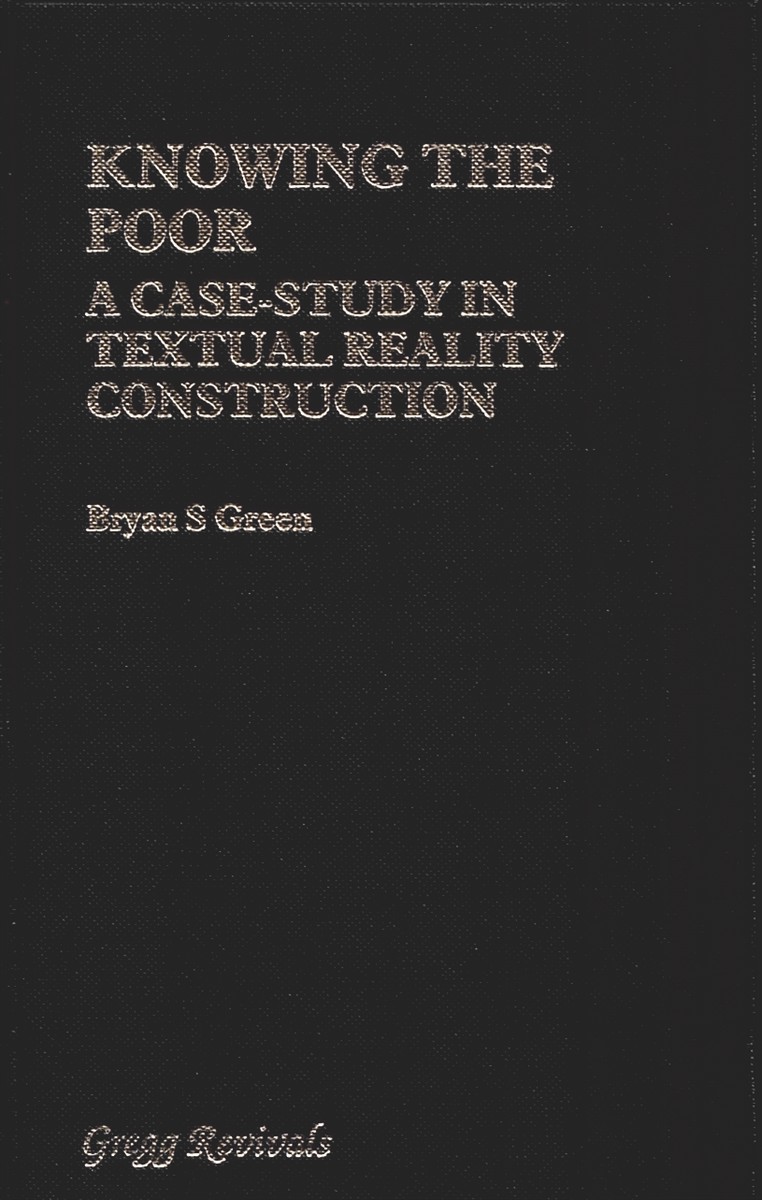 Knowing the Poor - Case Study in Textual Reality Construction (Modern Revivals in Sociology)