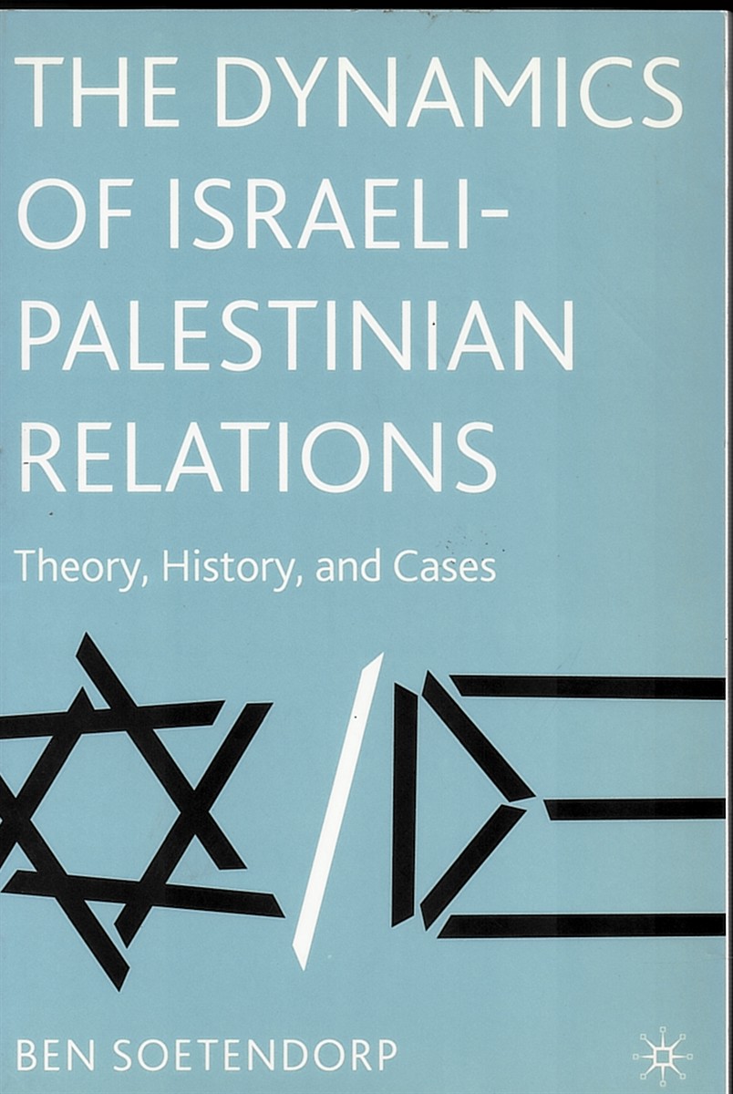The Dynamics of Israeli-Palestinian Relations - Theory, History, and Cases