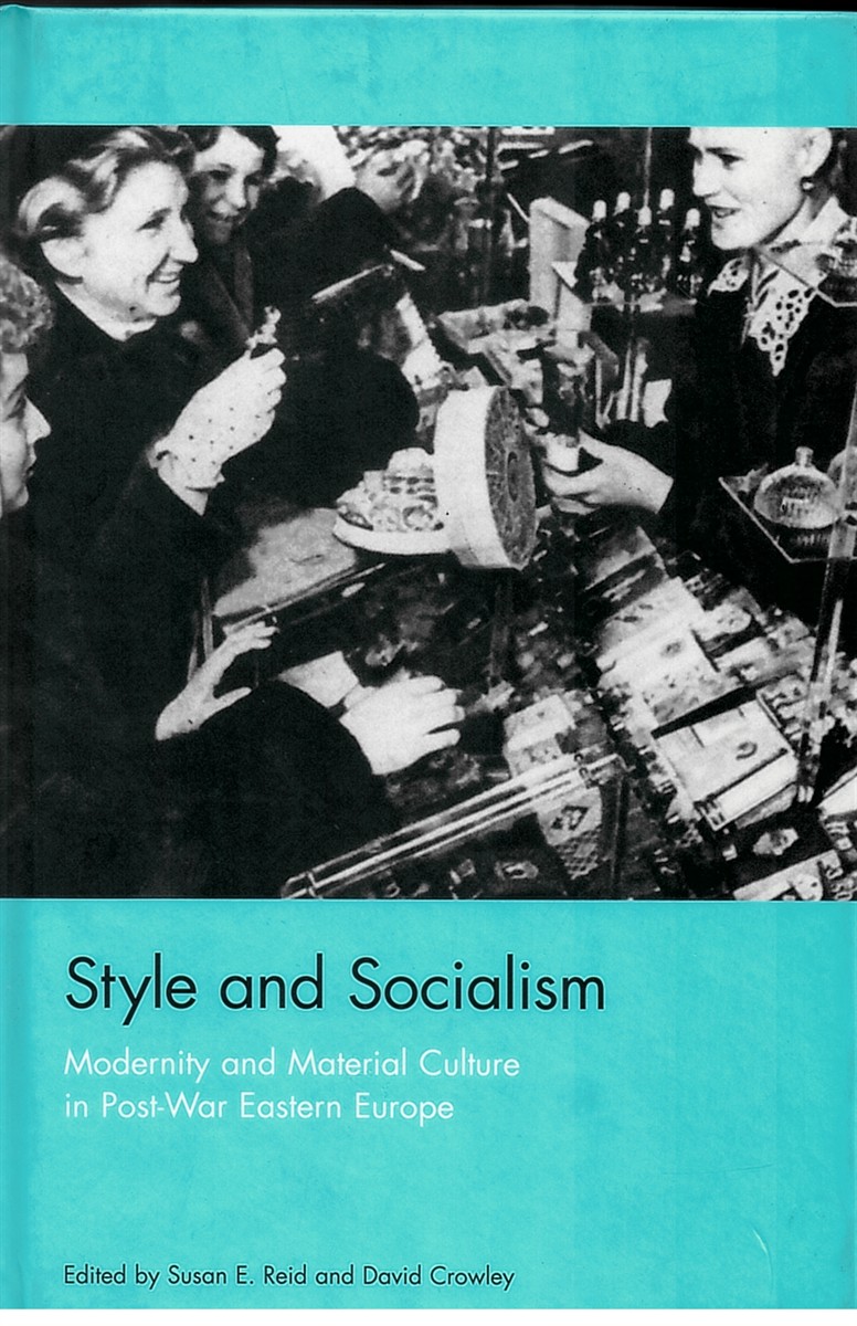 Image for Style and Socialism Modernity and Material Culture in Post-War Eastern Europe Style and Socialism Modernity and Material Culture in Post-War Eastern Europe