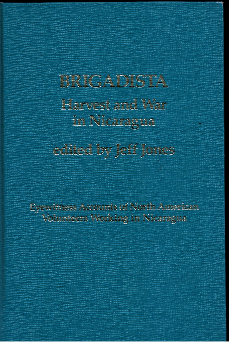 Brigadista Harvest and War in Nicaragua: Eyewitness Accounts of North American Volunteers Working in Nicaragua