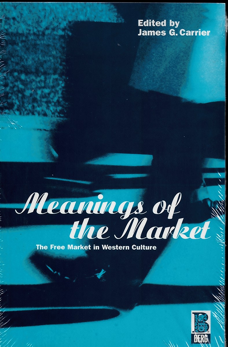 Meanings of the Market - the Free Market in Western Culture (Explorations in Anthropology)