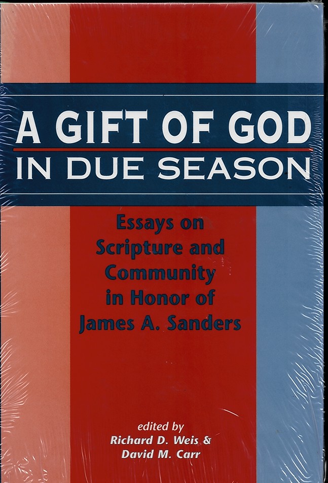 A Gift of God in Due Season - Essays on Scripture and Community in Honor of James A. Sanders: No. 225. (The Library of Hebrew Bible/old Testament Studies)