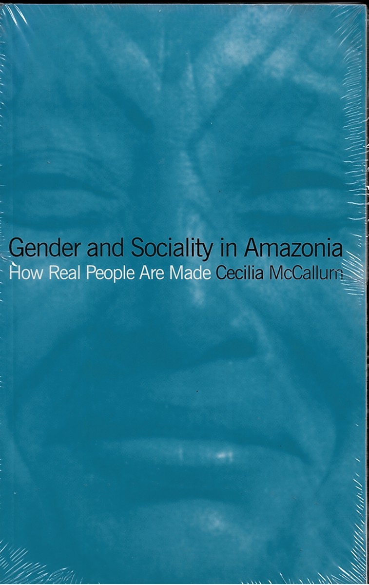 Gender and Sociality in Amazonia - How Real People Are Made