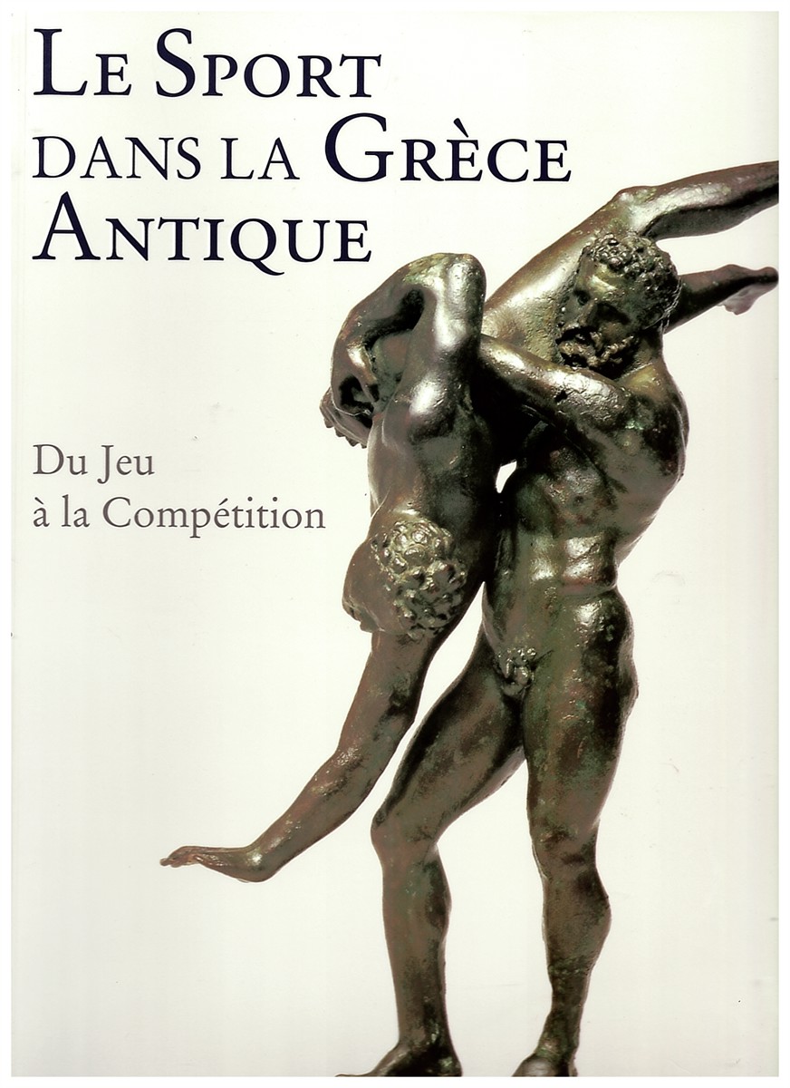 Image for Le Sport Dans La Grce Antique. Du Jeu La Comptition. Le Sport Dans La Grce Antique. Du Jeu La Comptition.
