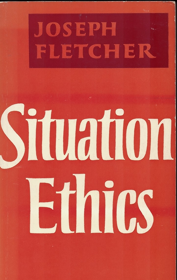 Situation Ethics. the New Morality.