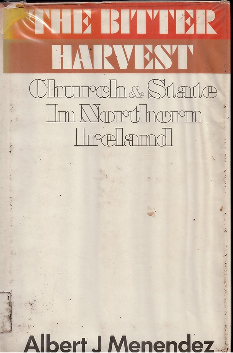 The Bitter Harvest. Church & State in Northern Ireland.