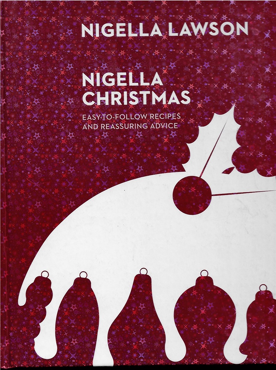 Nigella Christmas. Easy to Follow Recipes and Reassuring Advice.