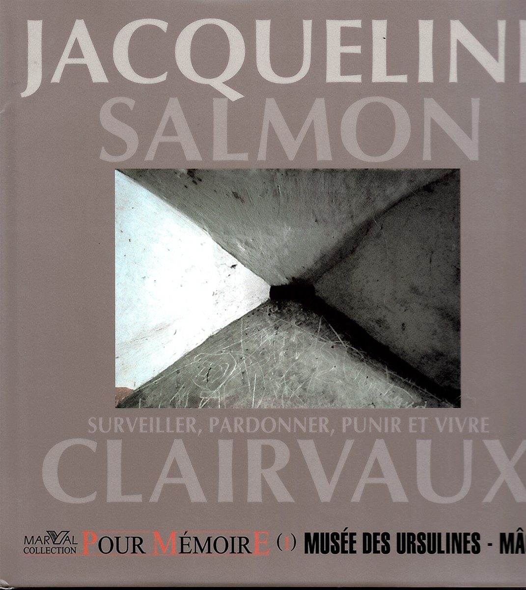 Clairvaux. Surveiller, Pardonner, Punir Et Vivre.