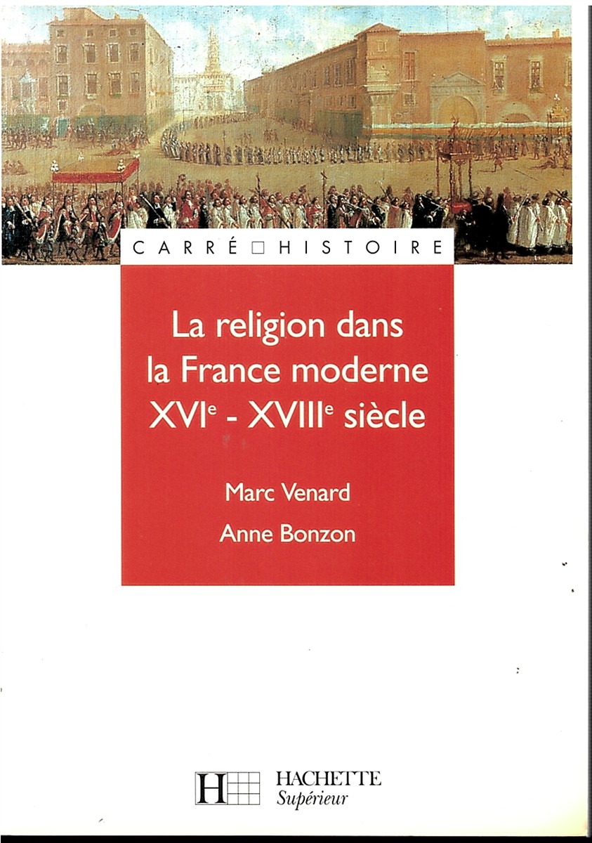 La Religion Dans La France Moderne. Xvie - Xviiie Sicle