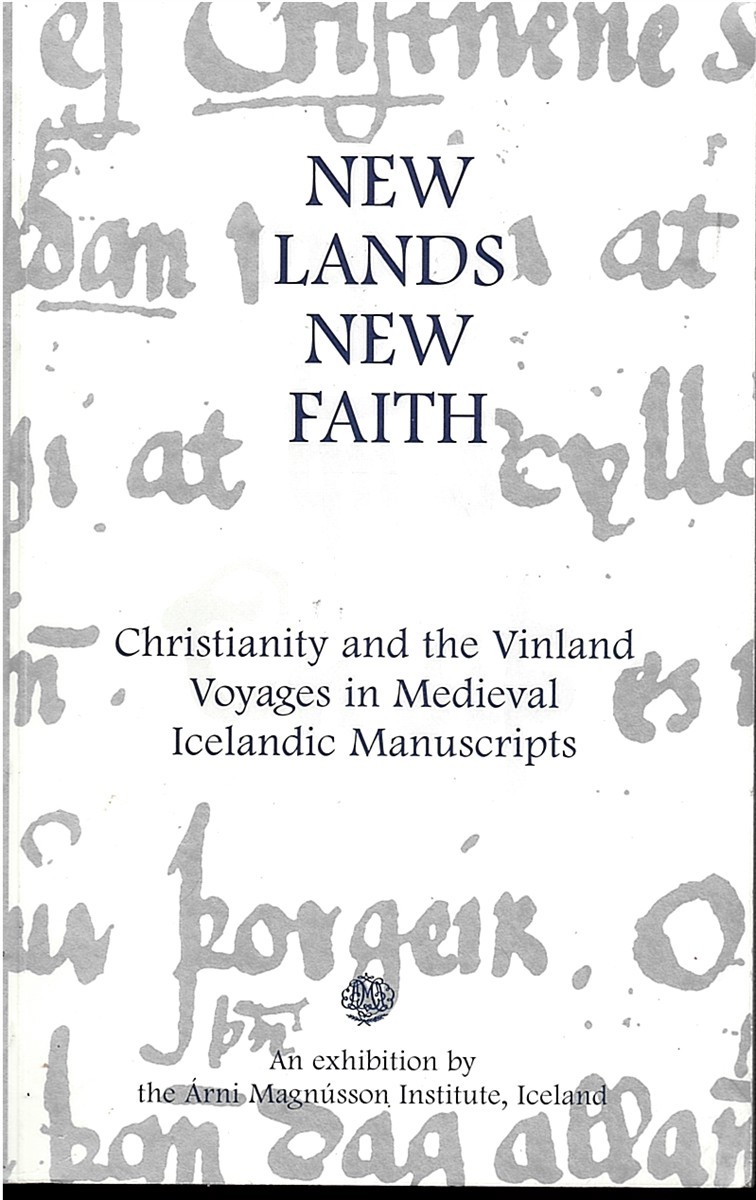 New Lands New Faith. Christianity and the Vinland Voyages in Medieval Icelandic Manuscripts. N Lnd Og Nr Siur. Frsagnir Fornrita Af Landafundum Og Kristnitku.