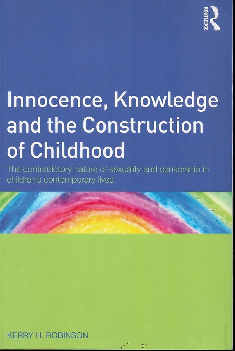 Innocence, Knowledge and the Construction of Childhood. the Contradictory Nature of Sexuality and Censorship in Children's Contemporary Lives.