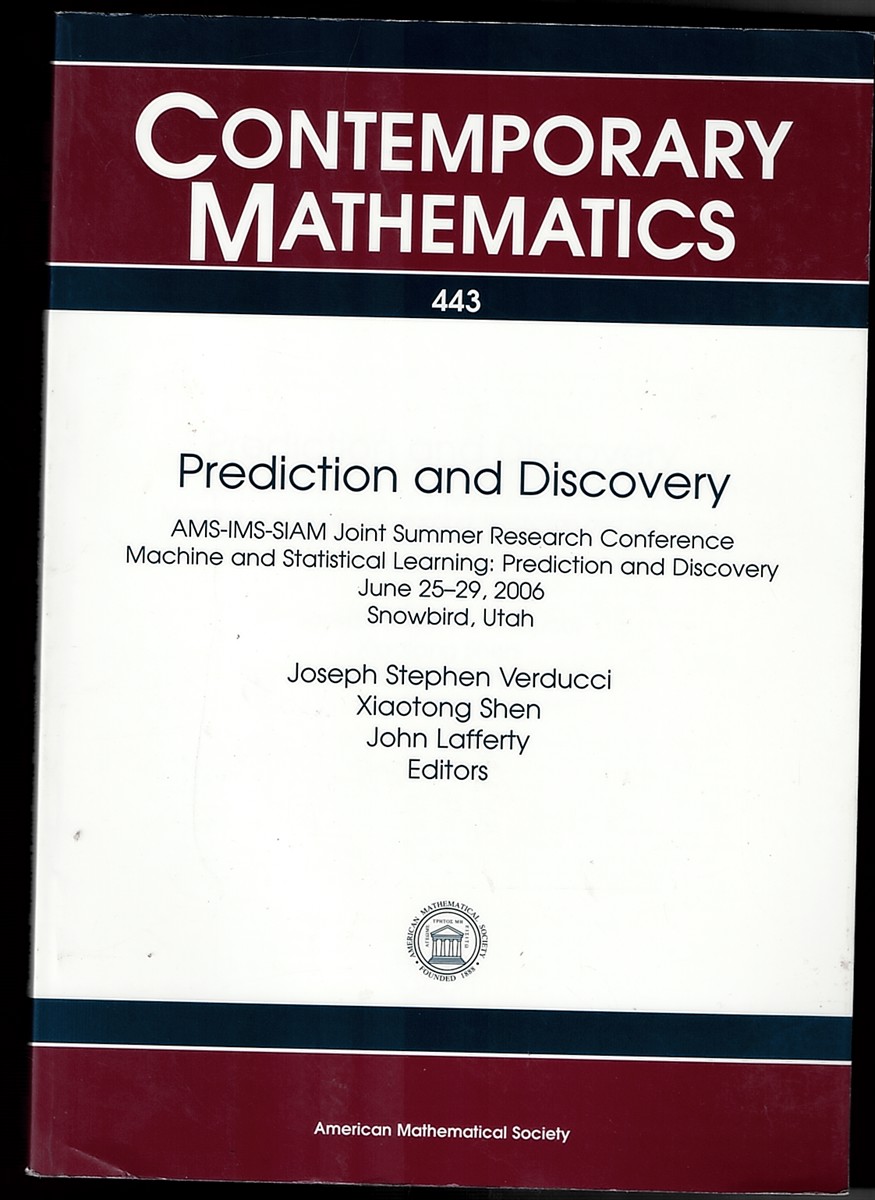 Prediction and Discovery - Ams-Ims-Siam Joint Summer Research Conference Machine and Statistical Learning: Prediction and Discovery June 25-29, 2006 Snowbird, Utah - Contemporary Mathematics. V443