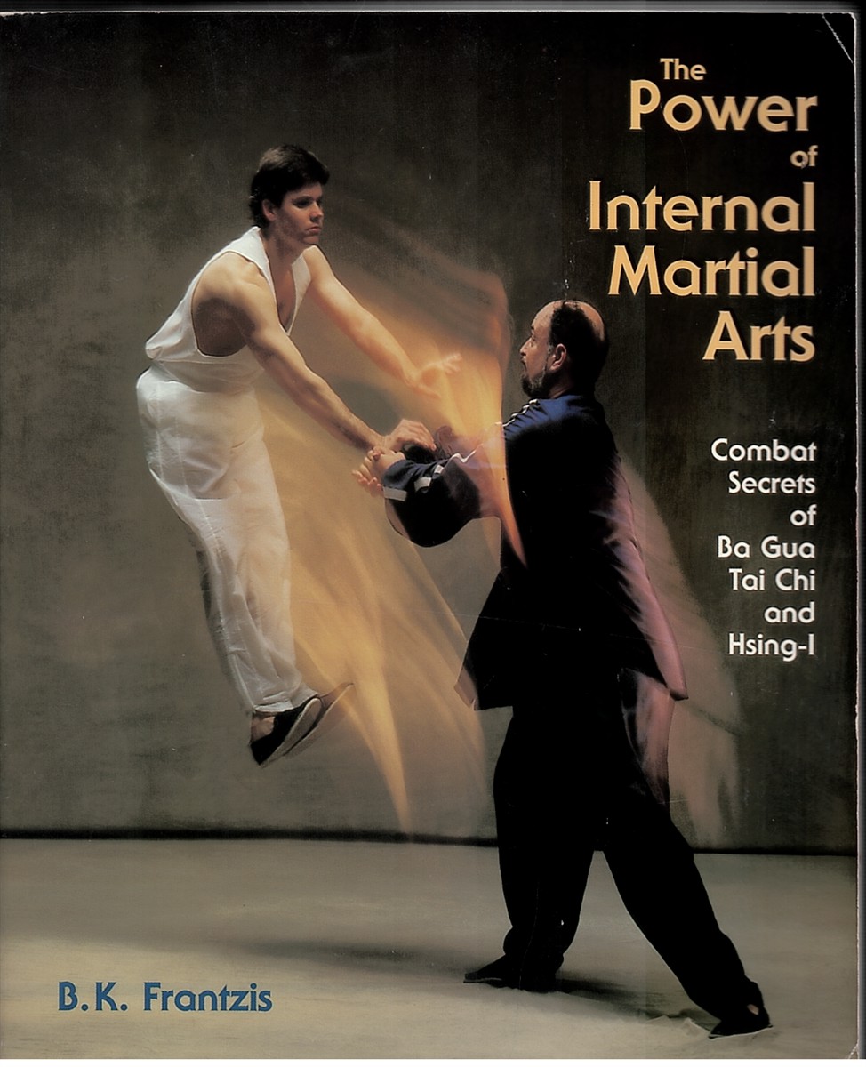 Image for The Power of Internal Martial Arts : Combat Secrets of Ba Gua, Tai Chi and Hsing-I The Power of Internal Martial Arts : Combat Secrets of Ba Gua, Tai Chi and Hsing-I