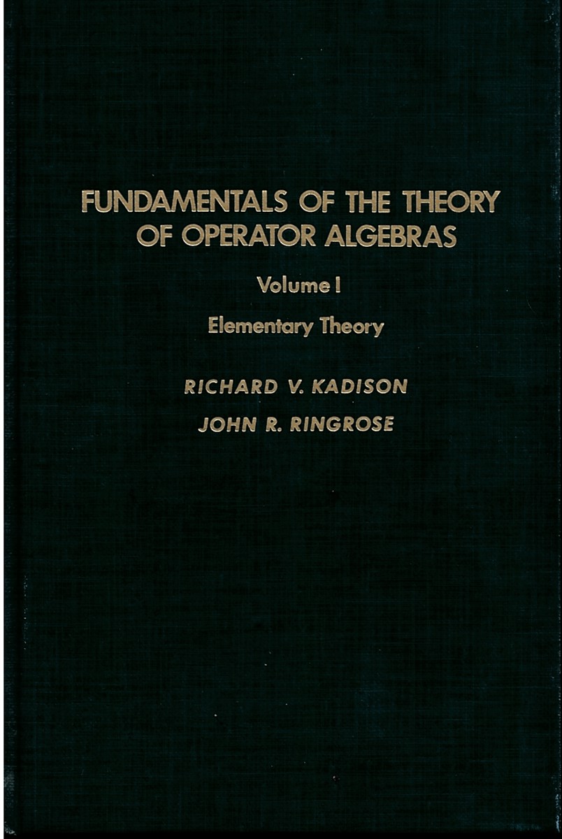 Image for Fundementals of the Theory of Operator Algebras - Elementary Theory Fundementals of the Theory of Operator Algebras - Elementary Theory