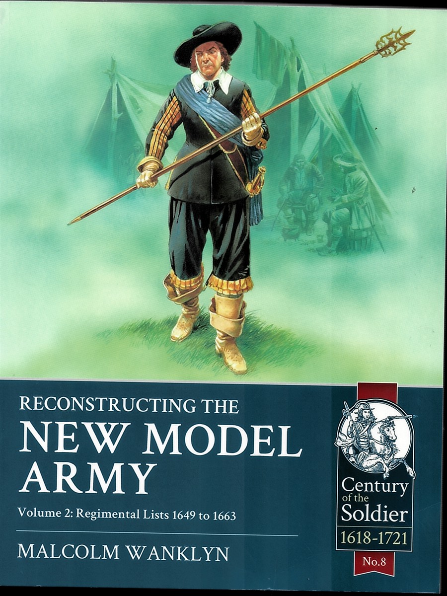 Reconstructing the New Model Army-Volume 2 Regimental Lists 1649 to 1663