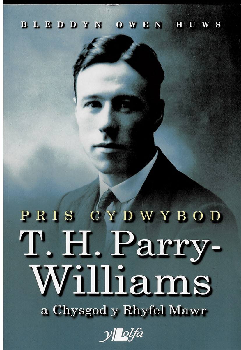 Pris Cydwybod - T H Parry-Williams a Chysgod Y Rhyfel Mawr (Welsh Language)