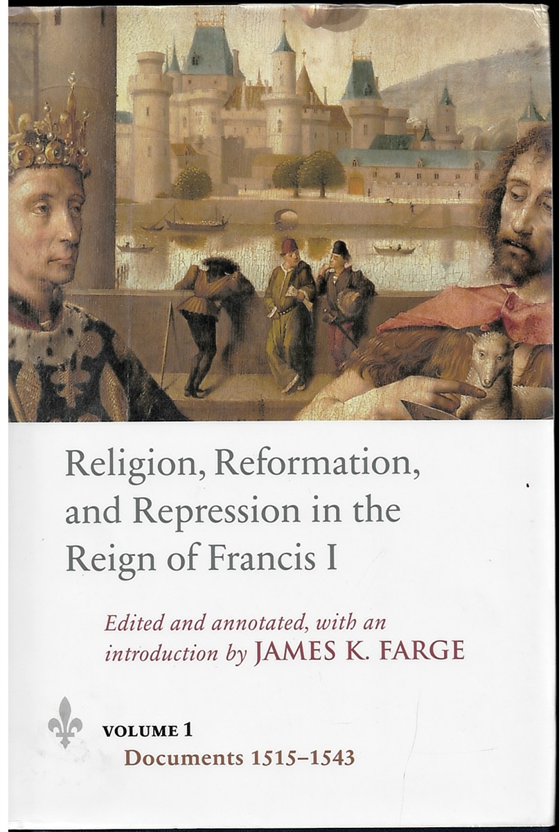 Religion, Reformation, and Repression in the Reign of Francis I, Documents from the Parlement of Paris, 1515-1547: 196; Studies and Texts