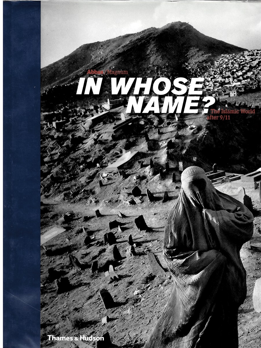 In Whose Name The Islamic World after 9/11, with 173 Duotone Photographs