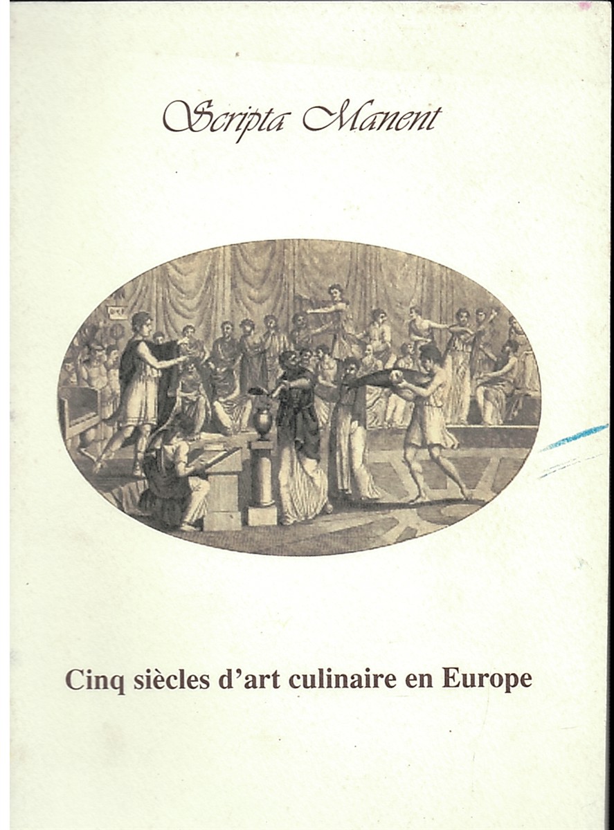 Scripta Manent: Cinq Siecles D'Art Culinaire En Europe